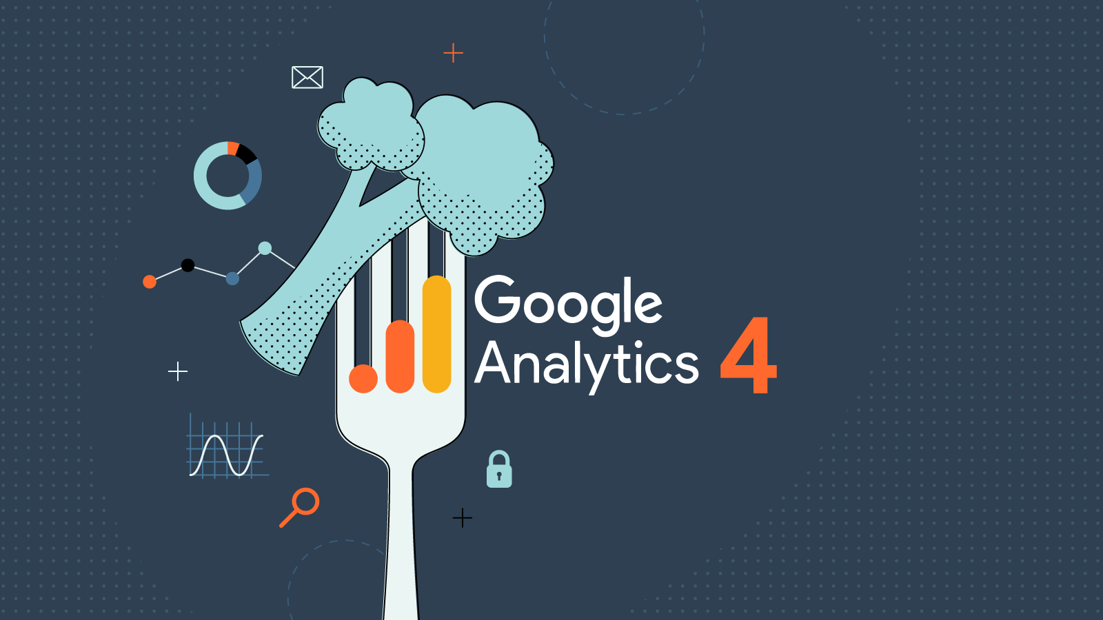 Time to Eat Your Data Driven Vegetables: A Guide to Google Analytics 4