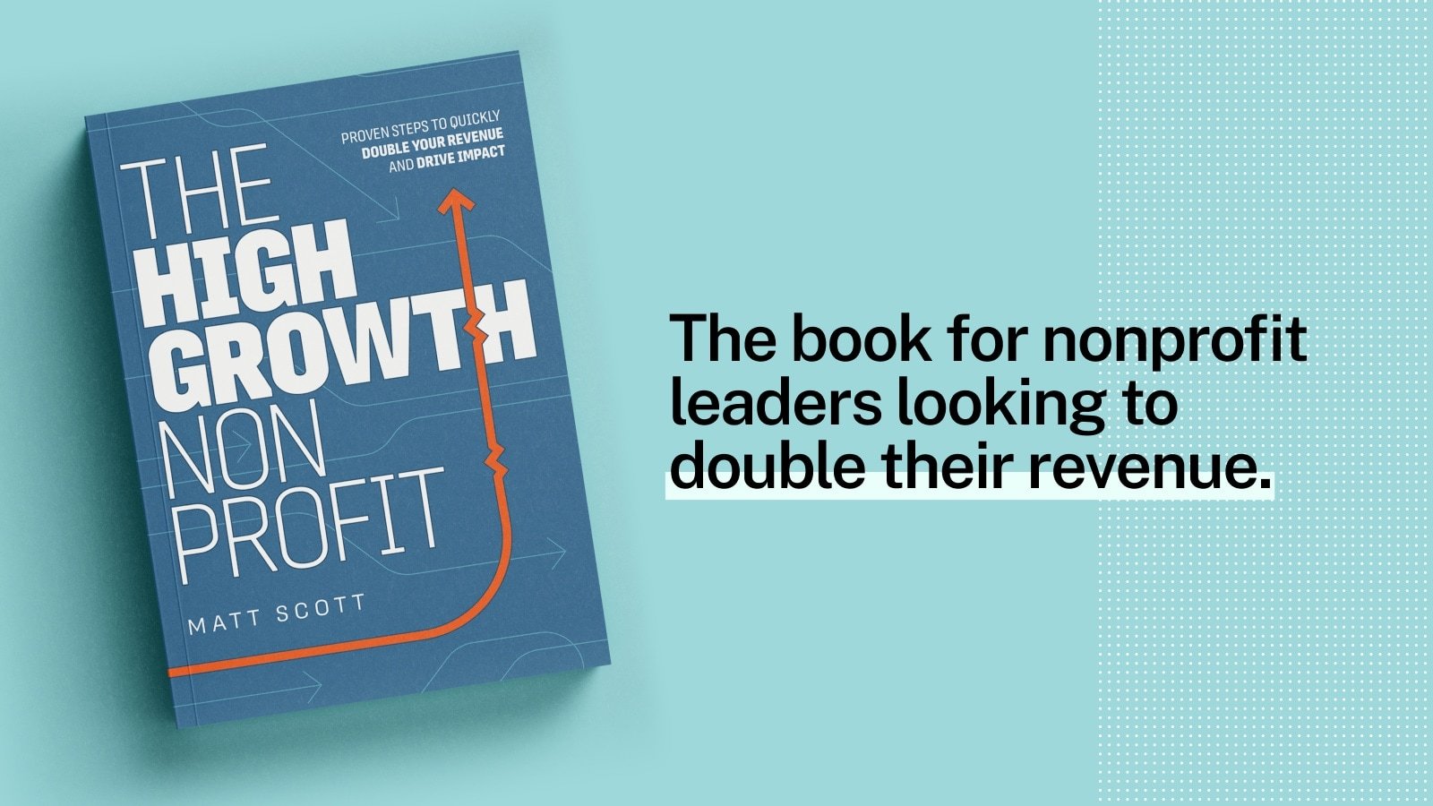 The High-Growth Nonprofit, by Matt Scott: Get your free copy!